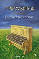 Improvisation and the Making of American Literary Modernism