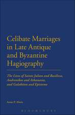 Celibate Marriages in Late Antique and Byzantine Hagiography: The Lives of Saints Julian and Basilissa, Andronikos and Athanasia, and Galaktion and Episteme