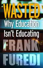 Wasted: Why Education Isn't Educating