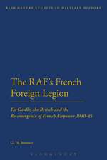 The RAF's French Foreign Legion: De Gaulle, the British and the Re-emergence of French Airpower 1940-45