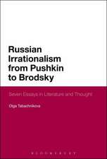 Russian Irrationalism from Pushkin to Brodsky: Seven Essays in Literature and Thought