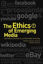 The Ethics of Emerging Media: Information, Social Norms, and New Media Technology