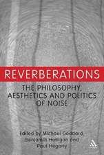 Reverberations: The Philosophy, Aesthetics and Politics of Noise