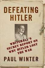 Defeating Hitler: Whitehall's Secret Report on Why Hitler Lost the War