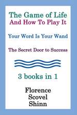 The Game of Life and How to Play It, Your Word Is Your Wand, the Secret Door to Success 3 Books in 1