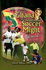 Ghana, The Rediscovered Soccer Might Workbook