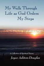 My Walk Through Life as God Orders My Steps