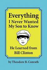 Conrath, T: Everything I Never Wanted My Son to Know He Lear