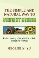 Yu, G: Simple and Natural Way to Vibrant Health