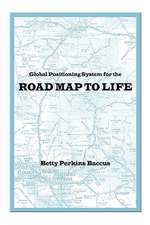 Global Positioning System for the Road Map to Life