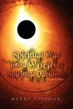 Tillman, M: Spiritual War into a World of Spiritual Darkness