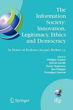 The Information Society: Innovation, Legitimacy, Ethics and Democracy In Honor of Professor Jacques Berleur s.j.: Proceedings of the Conference "Information Society: Governance, Ethics and Social Consequences", University of Namur, Belgium, 22-23 May 2006