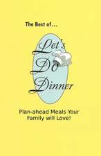 The Best of Let's Do Dinner: Plan-Ahead Meals Your Family Will Love!