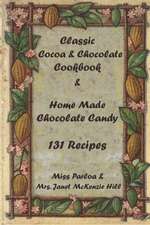 Classic Cocoa and Chocolate Cookbook and Home Made Chocolate Candy 131 Recipes