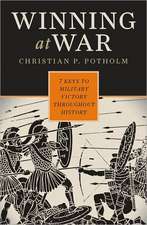 Winning at War: Seven Keys to Military Victory Throughout History