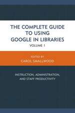 The Complete Guide to Using Google in Libraries