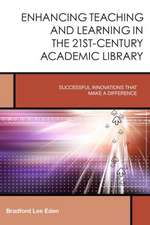 Enhancing Teaching and Learning in the 21st-Century Academic Library