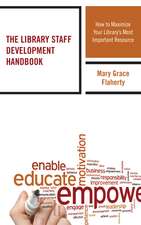 The Library Staff Development Handbook: How to Maximize Your Library’s Most Important Resource