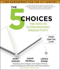 The 5 Choices: The Path to Extraordinary Productivity