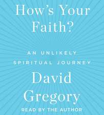 How's Your Faith: An Unlikely Spiritual Journey