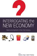 Interrogating the New Economy: Restructuring Work in the 21st Century