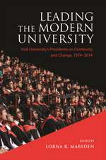 Leading the Modern University: York University&#x2019;s Presidents on Continuity and Change, 1974-2014