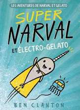 Les Aventures de Narval Et Gelato: N? 2 - Super Narval Et ?lectro-Gelato