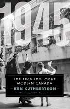 1945: The Year That Made Modern Canada