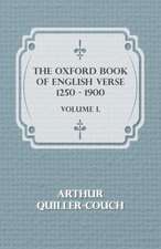 The Oxford Book of English Verse 1250 - 1900 - Volume I.: Together with His Life and Letters