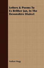 Letters & Poems Tu Es Brither Jan, in the Devonshire Dialect: Newly Arranged with Additions; Vol I