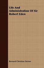 Life and Administration of Sir Robert Eden