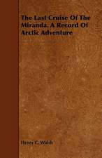 The Last Cruise of the Miranda. a Record of Arctic Adventure: A Play in Four Acts in Verse