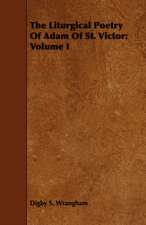 The Liturgical Poetry of Adam of St. Victor: Volume I