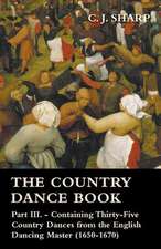 The Country Dance Book - Part III. - Containing Thirty-Five Country Dances from the English Dancing Master (1650-1670)