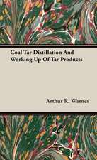 Coal Tar Distillation and Working Up of Tar Products: Containing Full Directions for the Breeding, Rearing and Management of Canaries and Canary Mules; Cage Making; Formati