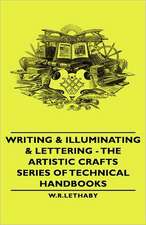 Writing & Illuminating & Lettering - The Artistic Crafts Series of Technical Handbooks