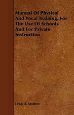 Manual of Physical and Vocal Training, for the Use of Schools and for Private Instruction: Founded on Hardwich's Photographic Chemistry