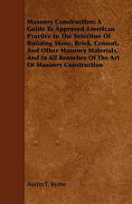 Masonry Construction; A Guide to Approved American Practice in the Selection of Building Stone, Brick, Cement, and Other Masonry Materials, and in All: Forty Years with the Sioux.