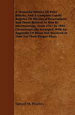 A Memorial History of Peter Bitsche, and a Complete Family Register of His Lineal Descendants and Those Related to Him by Intermarriage, from 1767 t: Collected from the Family Records at Blenheim, and Other Authentic Sources