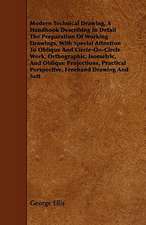 Modern Technical Drawing, a Handbook Describing in Detail the Preparation of Working Drawings, with Special Attention to Oblique and Circle-On-Circle