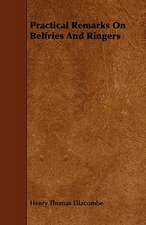 Practical Remarks on Belfries and Ringers: With Observations on the Breeding and Feeding of Sheep and Cattle, on Rents and Tithes, on the Maintenance and Employm