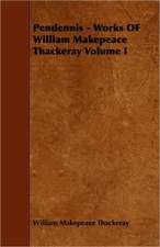 Pendennis - Volume I - Works of William Makepeace Thackeray