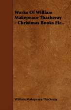 Works of William Makepeace Thackeray - Christmas Books Etc..: Its Cultivation and Profit.