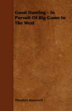 Good Hunting - In Pursuit of Big Game in the West: Scientific, Political, & Speculative. Vol II