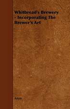 Whitbread's Brewery - Incorporating the Brewer's Art: Scientific, Political, & Speculative. Vol II