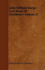 John William Burgo Late Dean of Chichester Volume II: Plain and Decorative.