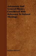 Astronomy and General Physics Considered with Reference to Natural Theology