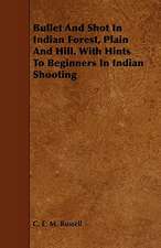 Bullet and Shot in Indian Forest, Plain and Hill. with Hints to Beginners in Indian Shooting: Being a Descriptive Catalogue of the Most Valuable Varieties of the Pear, Apple, Peach, Plum and Cherry, for New-Engla