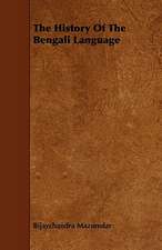 The History of the Bengali Language: A Sketch of a Physical Description of the Universe. Vol I