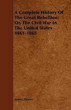 A Complete History of the Great Rebellion; Or, the Civil War in the United States 1861-1865: An Authentic Account of the Discoveries, Adventures, and Mishaps of a Scientific and Sporting Party in the Wild West